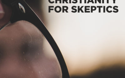 01/06/19 –  CHRISTIANITY FOR SKEPTICS