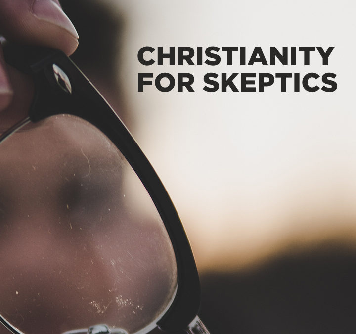 01/06/19 –  CHRISTIANITY FOR SKEPTICS