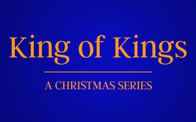 12/24/19 – King of Kings (Part 3)