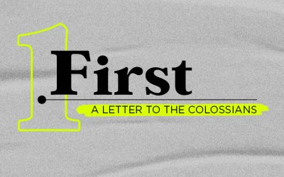 03/08/20 – FIRST: A Letter to the Colossians (Week 2)