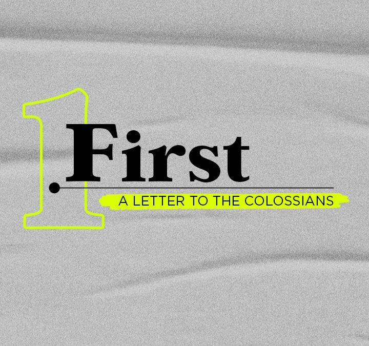 03/08/20 – FIRST: A Letter to the Colossians (Week 2)