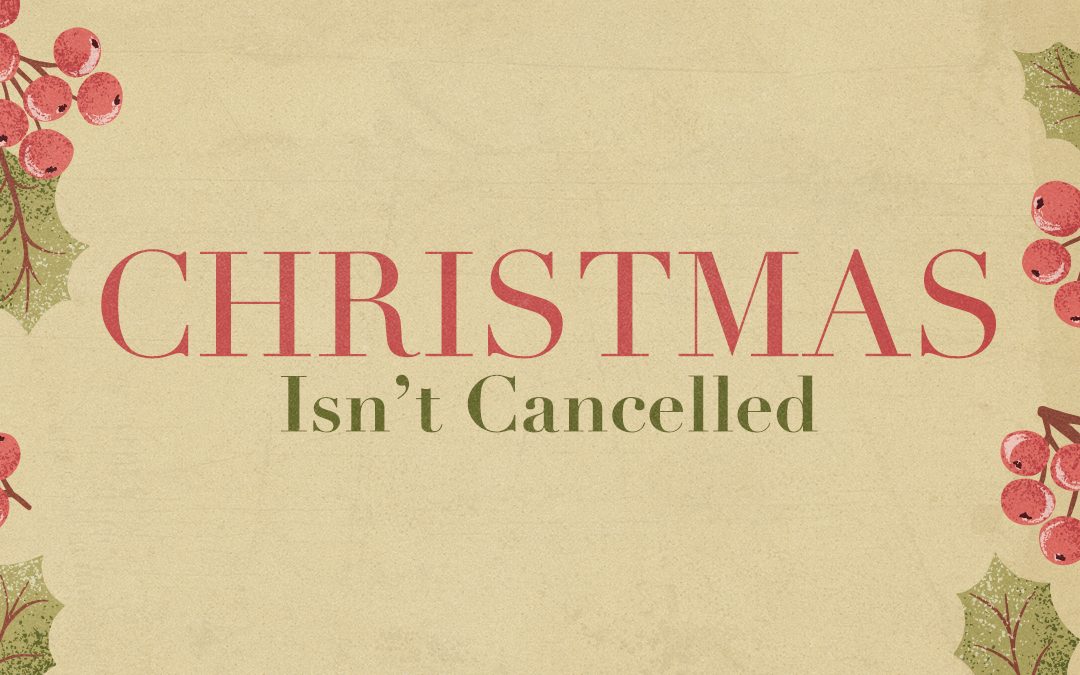 12/20/20 – Christmas Isn’t Cancelled (Week 3)