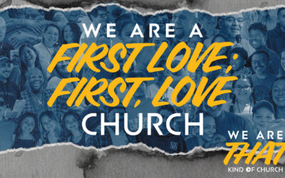 We Are A First Love; First, Love Church | We Are that Kind of Church Week 8 | Pastor Eric Holmstrom